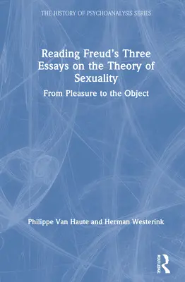 Freud három esszéjének olvasása a szexualitás elméletéről: A gyönyörtől a tárgyig - Reading Freud's Three Essays on the Theory of Sexuality: From Pleasure to the Object