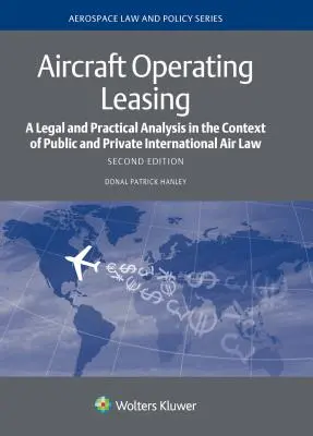 Repülőgép-üzemeltetési lízing: Jogi és gyakorlati elemzés a nemzetközi légi köz- és magánjog összefüggésében - Aircraft Operating Leasing: A Legal and Practical Analysis in the Context of Public and Private International Air Law