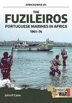 A Fuzileiros: Portugál tengerészgyalogosok Afrikában, 1961-1974 - The Fuzileiros: Portuguese Marines in Africa, 1961-1974