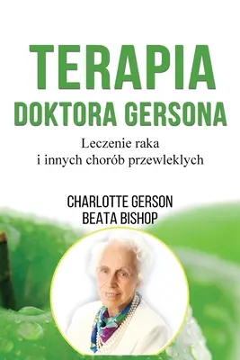 Terapia Doktora Gersona - Gyógyítás a Gerson-úton - lengyel kiadás - Terapia Doktora Gersona - Healing The Gerson Way - Polish Edition