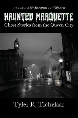 Haunted Marquette: Ghost Stories from the Queen City