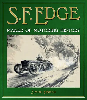 S.F. Edge: Az autózás történetének megalkotója - S.F. Edge: Maker of Motoring History