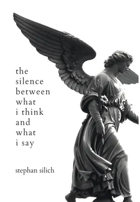 The Silence Between What I Think And What I Say (A csend a gondolataim és a szavaim között) - The Silence Between What I Think And What I Say