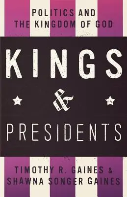 Királyok és elnökök: A politika és Isten országa - Kings & Presidents: Politics and the Kingdom of God