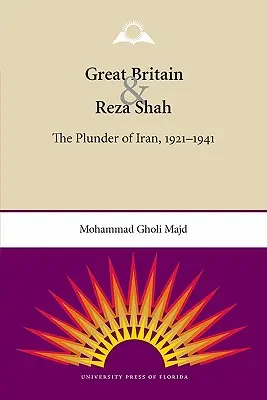 Nagy-Britannia és Reza sah: Irán kifosztása, 1921-1941 - Great Britain and Reza Shah: The Plunder of Iran, 1921-1941