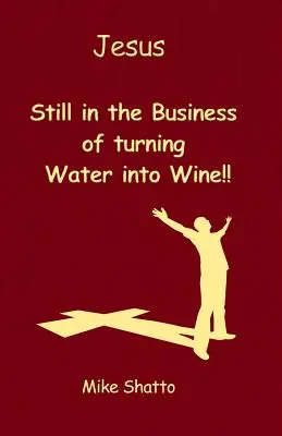 Jézusom! Még mindig a vizet borrá változtatja!!! - Jesus: Still in the Business of turning Water into Wine!!