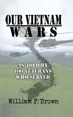 A vietnami háborúink, 1. kötet: 100 veterán elbeszélése, akik szolgáltak - Our Vietnam Wars, Volume 1: as told by 100 veterans who served