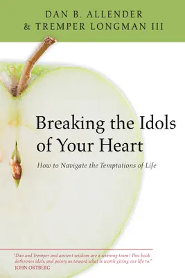 Szíved bálványainak megtörése: Hogyan navigáljunk az élet kísértései között? - Breaking the Idols of Your Heart: How to Navigate the Temptations of Life