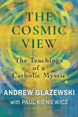 A kozmikus kilátás: Egy katolikus misztikus tanításai - The Cosmic View: The Teachings of a Catholic Mystic