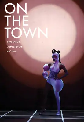 A városban: A Performa Compendium 2016-2021 - On the Town: A Performa Compendium 2016-2021