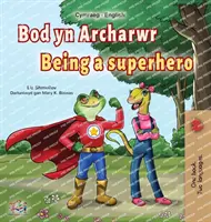 Being a Superhero (walesi angol kétnyelvű gyerekkönyv) - Being a Superhero (Welsh English Bilingual Book for Kids)