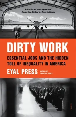 Dirty Work: Essential Jobs and the Hidden Toll of Inequality in America: Essential Jobs and the Rejtett Toll of Inequality in America - Dirty Work: Essential Jobs and the Hidden Toll of Inequality in America