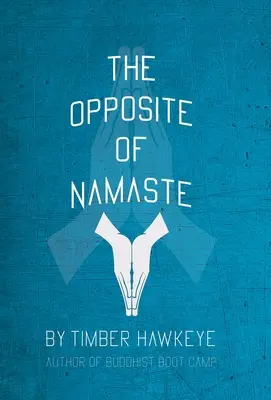 A Namaste ellentéte: (Könyvkiadói kiadás) - The Opposite of Namaste: (Bookstore Edition)