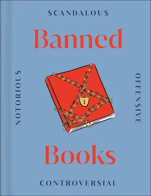 Betiltott könyvek: A világ legvitatottabb könyvei, múlt és jelen - Banned Books: The World's Most Controversial Books, Past and Present