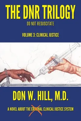 A DNR-trilógia: kötet: Klinikai igazságszolgáltatás - The DNR Trilogy: Volume 3: Clinical Justice