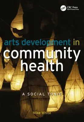 Művészetfejlesztés a közösségi egészségügyben: A Social Tonic - Arts Development in Community Health: A Social Tonic