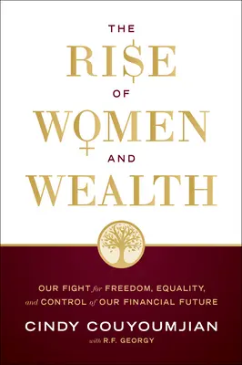 A nők és a gazdagság felemelkedése: Harcunk a szabadságért, az egyenlőségért és a pénzügyi jövőnk irányításáért - The Rise of Women and Wealth: Our Fight for Freedom, Equality, and Control of Our Financial Future