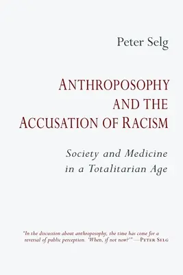 Az antropozófia és a rasszizmus vádja: Társadalom és orvostudomány a totalitárius korban - Anthroposophy and the Accusation of Racism: Society and Medicine in a Totalitarian Age