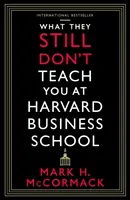 Amit még mindig nem tanítanak a Harvard Business Schoolban - What They Still Don't Teach You At Harvard Business School