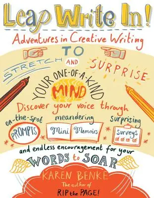 Leap Write In! Kreatív írói kalandok, hogy megnyújtsd és meglepd az egyszemélyes elmédet - Leap Write In!: Adventures in Creative Writing to Stretch & Surprise Your One-Of-A-Kind Mind