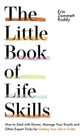 Az életvezetési készségek kis könyve - Hogyan intézd el a vacsorát, kezeld az e-mailjeidet és más szakértői trükkök az életed rendbetételéhez - Little Book of Life Skills - How to Deal with Dinner, Manage Your Emails and Other Expert Tricks for Getting Your Life In Order