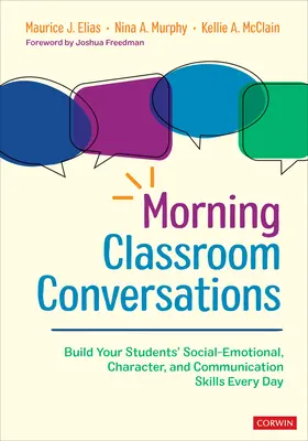 Reggeli osztálytermi beszélgetések: A diákok szociális-érzelmi, jellem- és kommunikációs készségeinek fejlesztése minden nap - Morning Classroom Conversations: Build Your Students′ Social-Emotional, Character, and Communication Skills Every Day