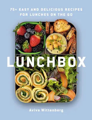 Lunchbox: 75+ egyszerű és ízletes recept az útközbeni ebédhez - Lunchbox: 75+ Easy and Delicious Recipes for Lunches on the Go