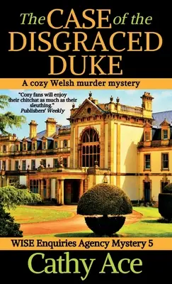 A kegyvesztett herceg esete: A Wise Enquiries Agency cozy Welsh murder mystery - The Case of the Disgraced Duke: A Wise Enquiries Agency cozy Welsh murder mystery