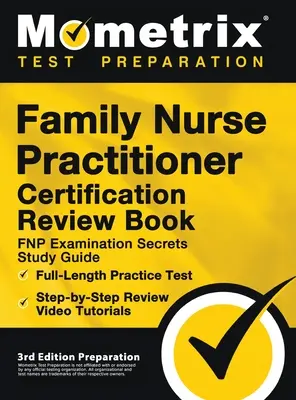 Family Nurse Practitioner Certification Review Book - FNP Examination Secrets Study Guide, Full-Length Practice Test, Step-by-Step Video Tutorials: [3