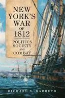 New York 1812-es háborúja: Politika, társadalom és harc - New York's War of 1812: Politics, Society, and Combat