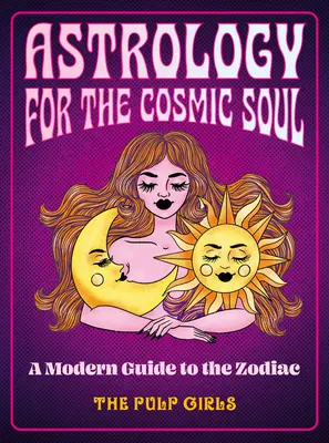 Asztrológia a kozmikus léleknek: Modern útmutató a zodiákushoz - Astrology for the Cosmic Soul: A Modern Guide to the Zodiac