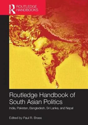 Routledge Handbook of South Asian Politics: India, Pakisztán, Banglades, Srí Lanka és Nepál - Routledge Handbook of South Asian Politics: India, Pakistan, Bangladesh, Sri Lanka, and Nepal