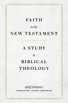 Hit az Újszövetségben: A Study in Biblical Theology - Faith in the New Testament: A Study in Biblical Theology