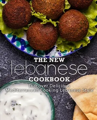 Az új libanoni szakácskönyv: Fedezze fel az ízletes mediterrán főzést libanoni stílusban (2. kiadás) - The New Lebanese Cookbook: Discover Delicious Mediterranean Cooking Lebanese Style (2nd Edition)