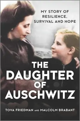 Auschwitz lánya: Az ellenálló képesség, a túlélés és a remény története - The Daughter of Auschwitz: My Story of Resilience, Survival and Hope