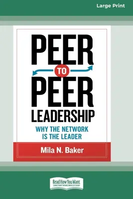 Peer-to-Peer vezetés: Miért a hálózat a vezető (16pt Large Print Edition) - Peer-to-Peer Leadership: Why the Network Is the Leader (16pt Large Print Edition)