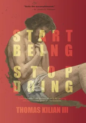 Start Being, Stop Doing: Öntudatunk átalakítása a teljesítmény megszállottságának megszüntetésével - Start Being, Stop Doing: Transforming our sense of self by ending our obsession with performance