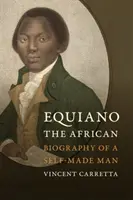 Equiano, az afrikai: Egy önteremtő ember életrajza - Equiano, the African: Biography of a Self-Made Man