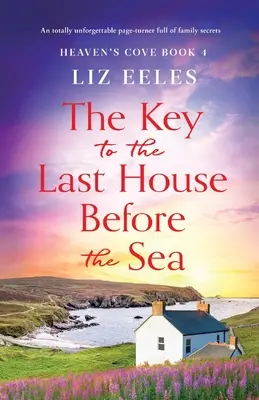 A tenger előtti utolsó ház kulcsa: Családi titkokkal teli, felejthetetlen lapozgatókönyv - The Key to the Last House Before the Sea: A totally unforgettable page-turner full of family secrets