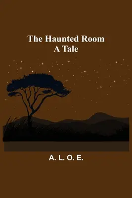 A kísértetjárta szoba: Egy mese - The Haunted Room: A Tale