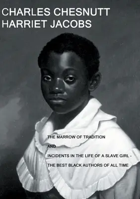 A hagyomány csontvelője és események egy rabszolgalány életéből: - Minden idők legjobb fekete szerzői - The Marrow of Tradition and Incidents in the Life of a Slave Girl: - The Best Black Authors Of All Time