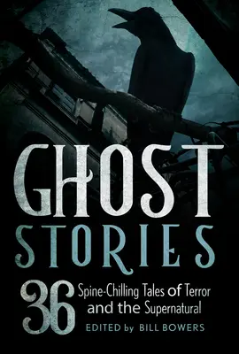 Ghost Stories: 36 hátborzongató történet a rémületről és a természetfelettiről - Ghost Stories: 36 Spine-Chilling Tales of Terror and the Supernatural