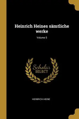 Heinrich Heines smtliche werke; 5. kötet - Heinrich Heines smtliche werke; Volume 5