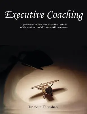 Executive Coaching: A legsikeresebb Fortune 500 vállalat vezérigazgatóinak megítélése - Executive Coaching: A Perception of the Chief Executive Officers of the Most Successful Fortune 500 Companies