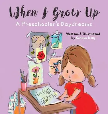 Ha felnövök: Egy óvodás gyermek ábrándjai - When I Grow Up: A Preschooler's Daydreams