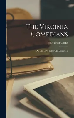 A virginiai komédiások: Vagy: Régi napok a régi Dominiumban - The Virginia Comedians: Or, Old Days in the Old Dominion