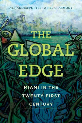 A globális perem: Miami a huszonegyedik században - The Global Edge: Miami in the Twenty-First Century