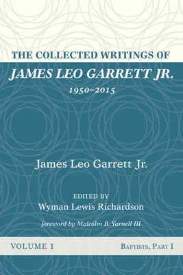 James Leo Garrett Jr. összegyűjtött írásai, 1950-2015: Első kötet - The Collected Writings of James Leo Garrett Jr., 1950-2015: Volume One