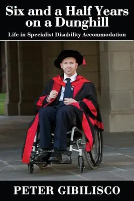 Hat és fél év a trágyadombon: Az élet a speciális fogyatékossági szállásokon - Six and a Half Years on a Dunghill: Life in Specialist Disability Accommodation