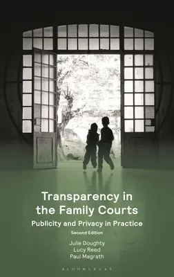 Átláthatóság a családjogi bíróságokon: Nyilvánosság és magánélet a gyakorlatban - Transparency in the Family Courts: Publicity and Privacy in Practice